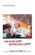 Cover: Ein in die Ecke gestelltes Leben - BoD - Books on Demand