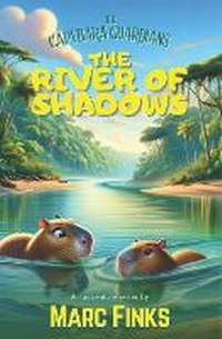 Enlarge image Cover: The Capybara Guardians, Book 6 - The River of Shadows - Constellation Press