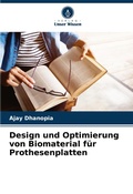 Cover: Design und Optimierung von Biomaterial fuer Prothesenplatten - Verlag Unser Wissen