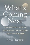 Cover: What's Coming Next - Anne Tucker Healing and Training, LLC