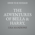 Cover: The Adventures of Bella & Harry, Volumes 1-7 - Skyboat Media