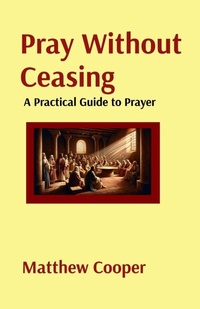 Enlarge image Cover: Pray Without Ceasing - Matthew Cooper