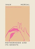 Cover: Motherhood and Its Ghosts - Transit Books