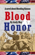 Cover: Blood & Honor, a novel about Bleeding Kansas - Andy May Petrophysicist