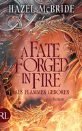Cover: A Fate Forged in Fire - Aus Flammen geboren - R&uuml;tten & Loening Berlin