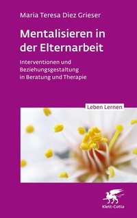 Abbildung von: Mentalisieren in der Elternarbeit (Leben Lernen, Bd. 352) - Klett-Cotta