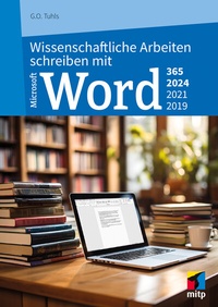 Abbildung von: Wissenschaftliche Arbeiten schreiben mit Microsoft Word 365, 2024, 2021, 2019 - MITP
