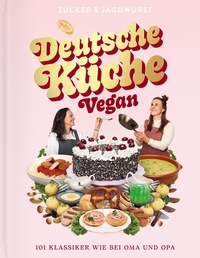 Abbildung von: Deutsche Küche Vegan. Ein veganes Kochbuch mit 101 traditionellen Gerichten und Klassikern der deutschen Küche. Das zweite Buch des veganen Foodblogs www.zuckerjagdwurst.com. Einfache Rezepte, ideal für Anfänger. - Zucker&Jagdwurst