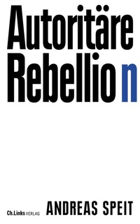 Abbildung von: Autoritäre Rebellion - Christoph Links Verlag
