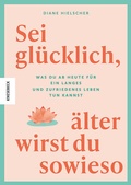 Abbildung von: Sei glücklich, älter wirst du sowieso - Knesebeck