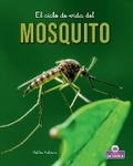Cover: El Ciclo de Vida del Mosquito - Second Edition (the Life Cycle of a Mosquito) - Crabtree Crown