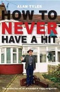 Cover: How To Never Have A Hit - Alan Tyler