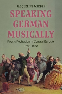 Abbildung von: Speaking German Musically: Poetic Recitation in Central Europe, 1760-1820 - Boydell Press