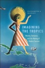 Cover: Imagining the Tropics - Rutgers University Press
