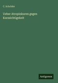 Cover: Ueber Atropinkuren gegen Kurzsichtigekeit - Antigonos Verlag