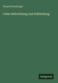 Cover: Ueber Befruchtung und Zelltheilung - Antigonos Verlag