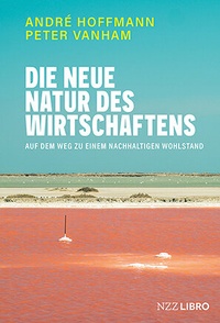 Abbildung von: Die neue Natur des Wirtschaftens - NZZ Libro ein Imprint der Schwabe Verlagsgruppe AG