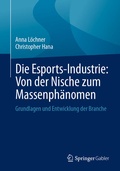 Cover: Die Esports-Industrie: Von der Nische zum Massenph&auml;nomen - Springer Gabler