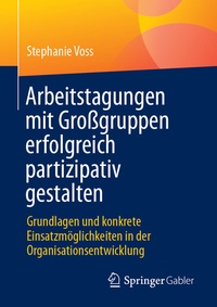 Abbildung von: Arbeitstagungen mit Großgruppen erfolgreich partizipativ gestalten - Springer Gabler