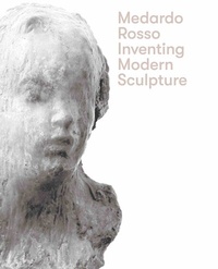 Enlarge image Cover: Medardo Rosso. Inventing Modern Sculpture - König, Walther
