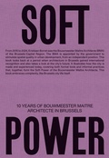 Cover: Soft Power. 10 Years of Bouwmeester Ma&icirc;tre Architecte in Brussels - K&ouml;nig, Walther
