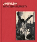 Cover: John Wilson: Witnessing Humanity - Museum of Fine Arts,Boston