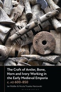 Cover: The Craft of Antler, Bone, Horn and Ivory Working in the Early Medieval Emporia c. AD 600-850 - Bloomsbury Academic