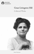 Cover: Delphi Collected Works of Grace Livingston Hill Illustrated - Delphi Publishing Ltd