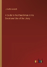 Enlarge image Cover: A Guide to the Churchman in His Devotional Use of the Litany - Outlook Verlag