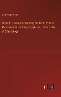 Cover: Sacred History, Comprising the Chief Events Mentioned in the Holy Scriptures, in the Order of Chronology - Outlook Verlag