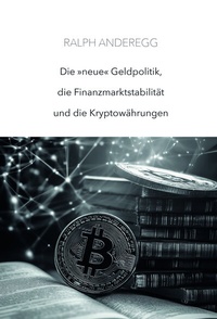 Abbildung von: Die «neue» Geldpolitik, die Finanzmarktstabilität und die Kryptowährungen - Mein Buch