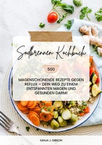 Abbildung von: Sodbrennen Kochbuch: 500 magenschonende Rezepte gegen Reflux - Dein Weg zu einem entspannten Magen und gesunden Darm! - tredition