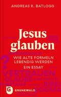 Cover: Jesus glauben - Matthias-Gr&uuml;newald