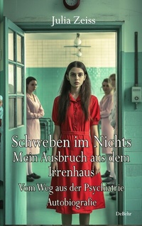 Abbildung von: Schweben im Nichts - Mein Ausbruch aus dem Irrenhaus - Vom Weg aus der Psychiatrie - Autobiografie - Verlag DeBehr