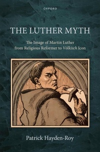 Abbildung von: The Luther Myth - OUP eBook