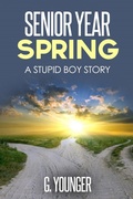 Cover: Senior Year Spring (A Stupid Boy Story, #17) - G. Younger