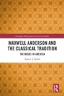 Cover: Maxwell Anderson and the Classical Tradition - Routledge