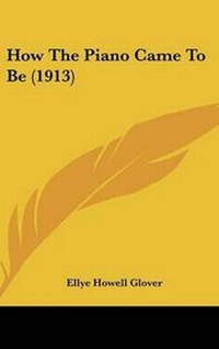 Enlarge image Cover: How the Piano Came to Be (1913) - Kessinger Publishing