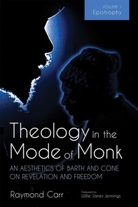 Abbildung von: Theology in the Mode of Monk: An Aesthetics of Barth and Cone on Revelation and Freedom, Volume 1 - Wipf and Stock Publishers