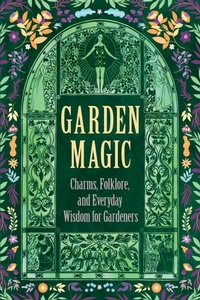 Abbildung von: Garden Magic: Charms, Folklore, and Ancient Wisdom - Read Books Ltd.