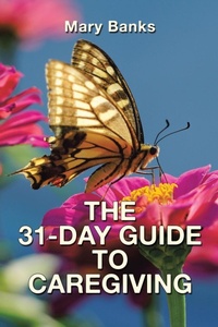 Enlarge image Cover: The 31-Day Guide to Caregiving - Trafford Publishing