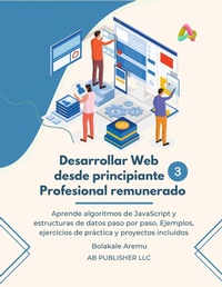 Abbildung von: Desarrollar Web desde principiante a Profesional remunerado, Volumen 3 - AB Publisher LLC