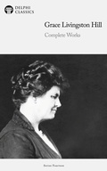 Cover: Delphi Complete Works of Grace Livingston Hill Illustrated - Delphi Publishing Ltd