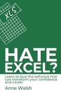Cover: Hate Excel? Learn to Love the Software that Can Transform your Confidence and Career - Intellectual Perspective Press