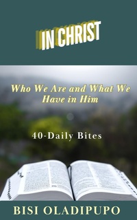 Abbildung von: In Christ: Who We Are and What We Have in Him : 40 Daily Bites - Springs of Life Publishing