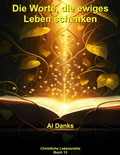 Cover: Die Worte, die ewiges Leben schenken (Christliche Lebensreihe, #13) - Alton Danks