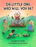 Cover: Oh Little One, Who Will You Be? - Saratoga Springs Publishing LLC