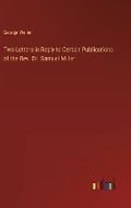 Cover: Two Letters in Reply to Certain Publications of the Rev. Dr. Samuel Miller - Outlook Verlag