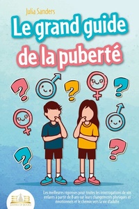 Abbildung von: LE GRAND GUIDE DE LA PUBERTÉ: Les meilleures réponses pour toutes les interrogations de vos enfants à partir de 8 ans sur leurs changements physiques et émotionnels et le chemin vers la vie d'adulte - EoB