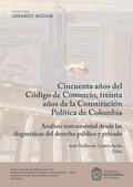 Cover: Cincuenta a&ntilde;os del c&oacute;digo del comercio, treinta a&ntilde;os de la constituci&oacute;n pol&iacute;tica de Colombia - Universidad Nacional de Colombia